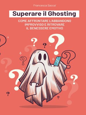 cover image of Superare il Ghosting Come affrontare l'abbandono improvviso e ritrovare il benessere emotivo